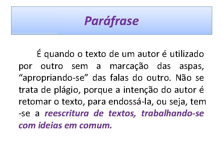 Paráfrase É quando o texto de um autor é utilizado por outro sem a