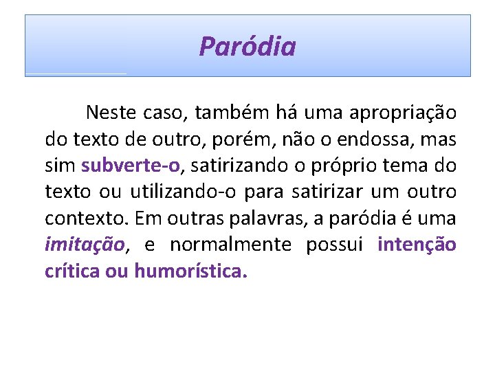 Paródia Neste caso, também há uma apropriação do texto de outro, porém, não o