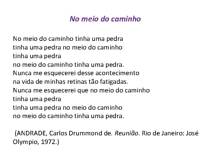 No meio do caminho tinha uma pedra no meio do caminho tinha uma pedra.