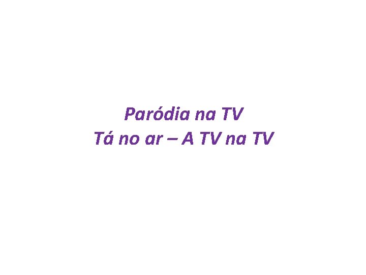 Paródia na TV Tá no ar – A TV na TV 