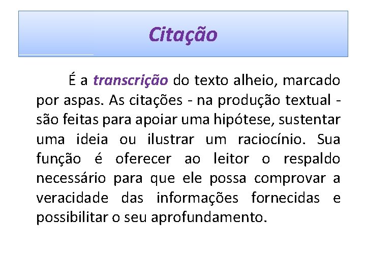 Citação É a transcrição do texto alheio, marcado por aspas. As citações - na