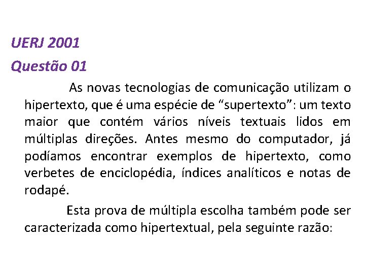UERJ 2001 Questão 01 As novas tecnologias de comunicação utilizam o hipertexto, que é