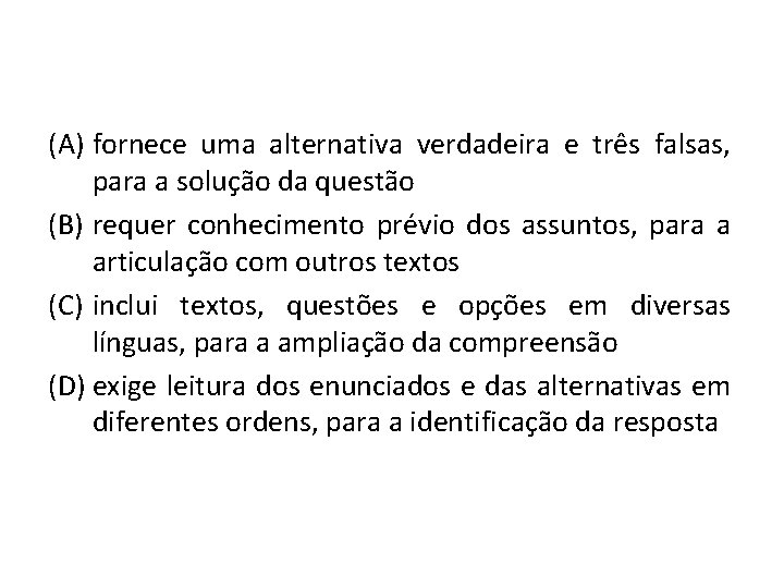 (A) fornece uma alternativa verdadeira e três falsas, para a solução da questão (B)