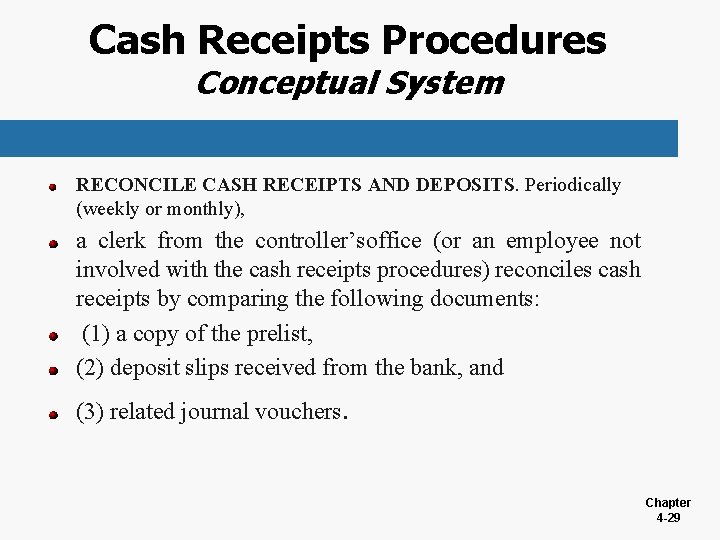 Cash Receipts Procedures Conceptual System RECONCILE CASH RECEIPTS AND DEPOSITS. Periodically (weekly or monthly),