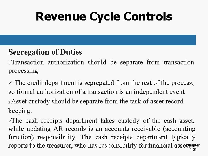 Revenue Cycle Controls Segregation of Duties Transaction authorization should be separate from transaction processing.