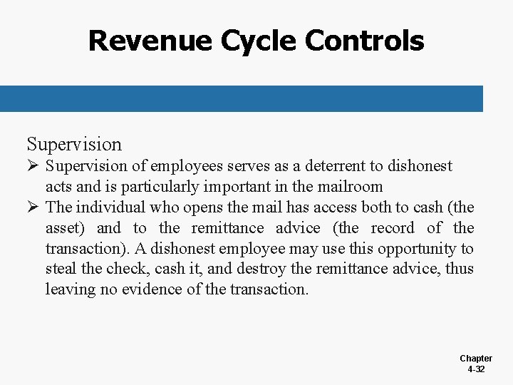 Revenue Cycle Controls Supervision Ø Supervision of employees serves as a deterrent to dishonest