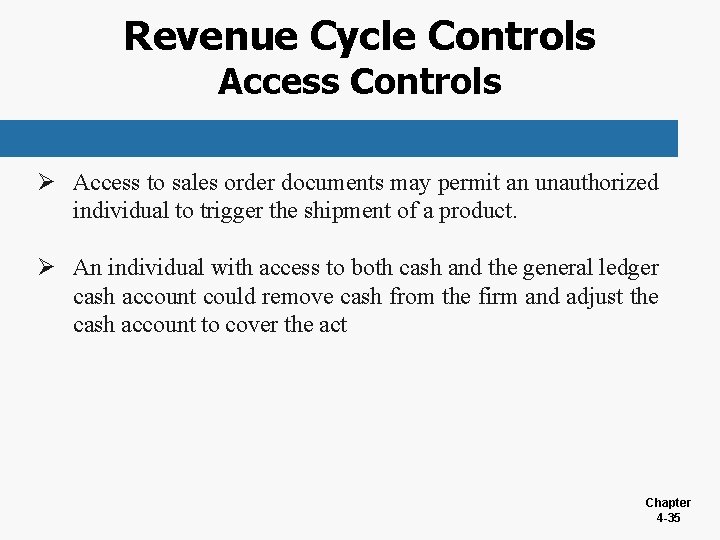 Revenue Cycle Controls Access Controls Ø Access to sales order documents may permit an