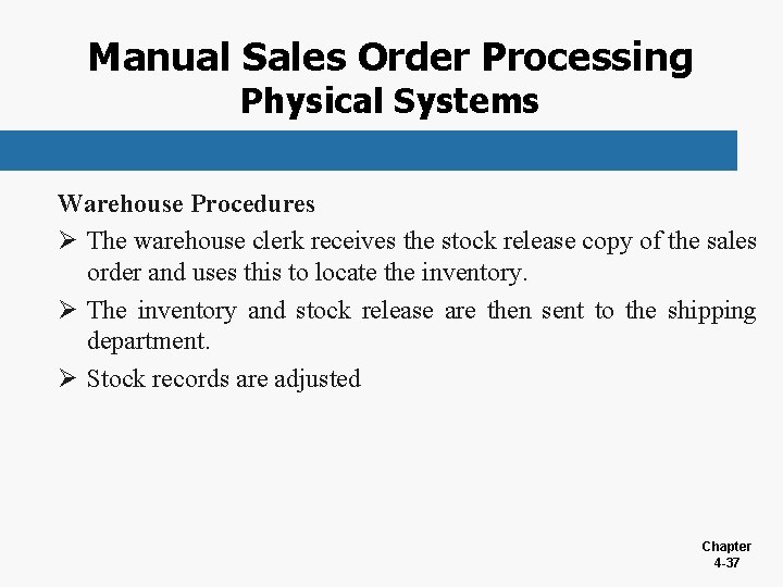 Manual Sales Order Processing Physical Systems Warehouse Procedures Ø The warehouse clerk receives the