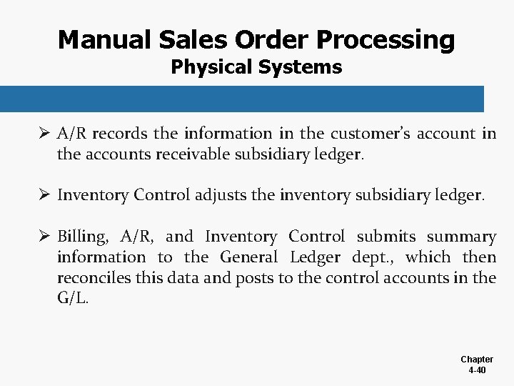 Manual Sales Order Processing Physical Systems Ø A/R records the information in the customer’s