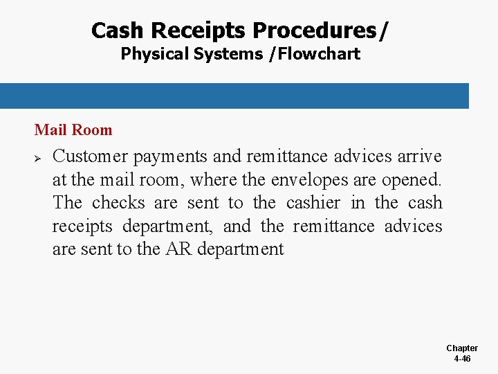 Cash Receipts Procedures/ Physical Systems /Flowchart Mail Room Ø Customer payments and remittance advices