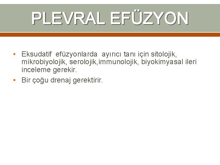 PLEVRAL EFÜZYON • Eksudatif efüzyonlarda ayırıcı tanı için sitolojik, mikrobiyolojik, serolojik, immunolojik, biyokimyasal ileri PLEVRAL EFÜZYON • Eksudatif efüzyonlarda ayırıcı tanı için sitolojik, mikrobiyolojik, serolojik, immunolojik, biyokimyasal ileri