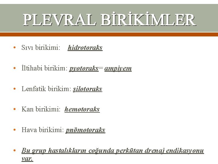 PLEVRAL BİRİKİMLER • Sıvı birikimi: hidrotoraks • İltihabi birikim: pyotoraks= ampiyem • Lenfatik birikim: PLEVRAL BİRİKİMLER • Sıvı birikimi: hidrotoraks • İltihabi birikim: pyotoraks= ampiyem • Lenfatik birikim: