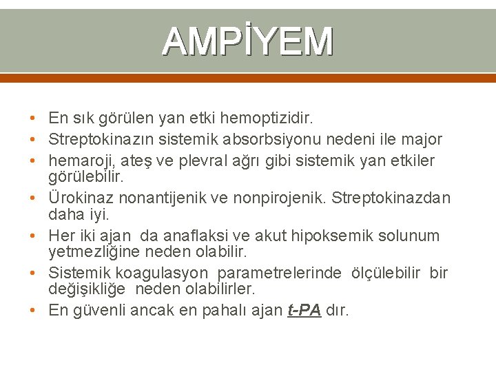 AMPİYEM • En sık görülen yan etki hemoptizidir. • Streptokinazın sistemik absorbsiyonu nedeni ile AMPİYEM • En sık görülen yan etki hemoptizidir. • Streptokinazın sistemik absorbsiyonu nedeni ile