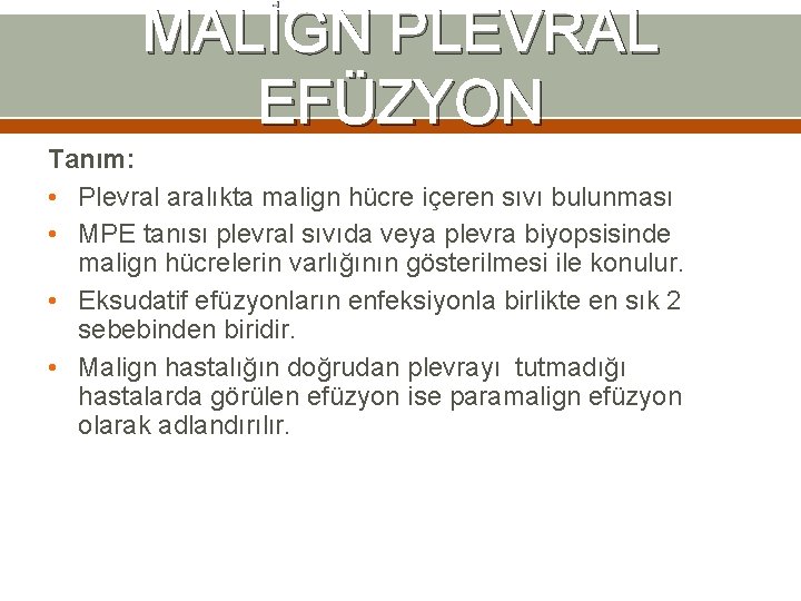 MALİGN PLEVRAL EFÜZYON Tanım: • Plevral aralıkta malign hücre içeren sıvı bulunması • MPE MALİGN PLEVRAL EFÜZYON Tanım: • Plevral aralıkta malign hücre içeren sıvı bulunması • MPE