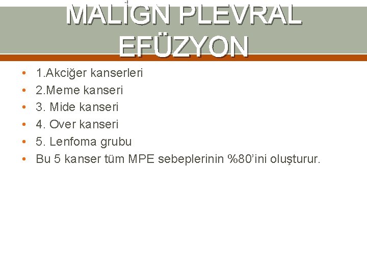 MALİGN PLEVRAL EFÜZYON • • • 1. Akciğer kanserleri 2. Meme kanseri 3. Mide MALİGN PLEVRAL EFÜZYON • • • 1. Akciğer kanserleri 2. Meme kanseri 3. Mide