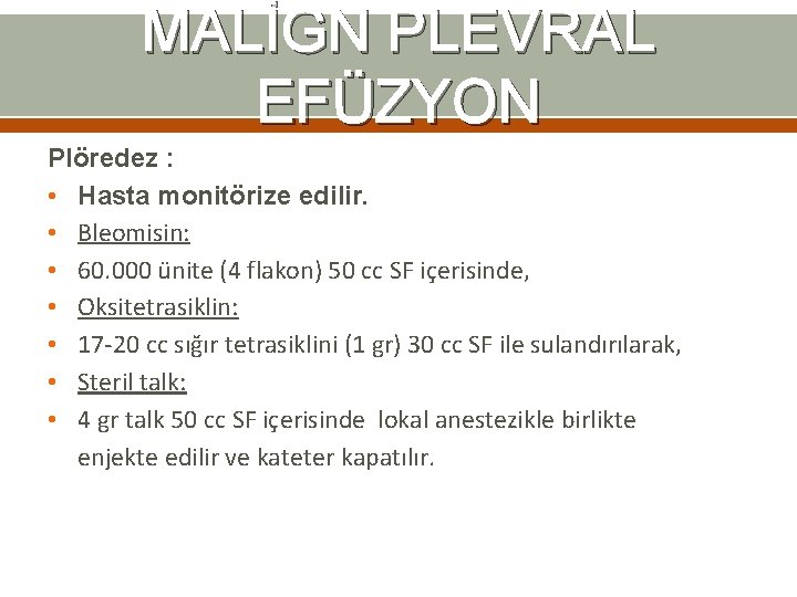 MALİGN PLEVRAL EFÜZYON Plöredez : • Hasta monitörize edilir. • Bleomisin: • 60. 000 MALİGN PLEVRAL EFÜZYON Plöredez : • Hasta monitörize edilir. • Bleomisin: • 60. 000