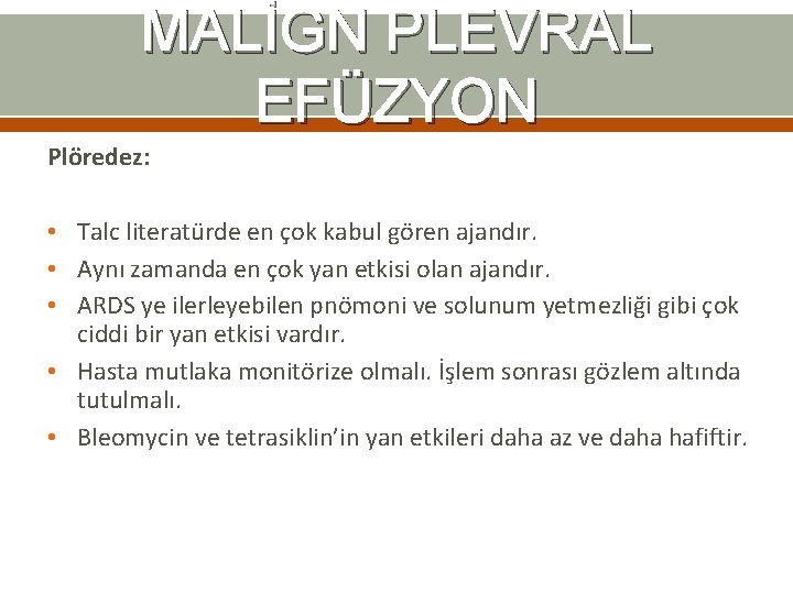 MALİGN PLEVRAL EFÜZYON Plöredez: • Talc literatürde en çok kabul gören ajandır. • Aynı MALİGN PLEVRAL EFÜZYON Plöredez: • Talc literatürde en çok kabul gören ajandır. • Aynı