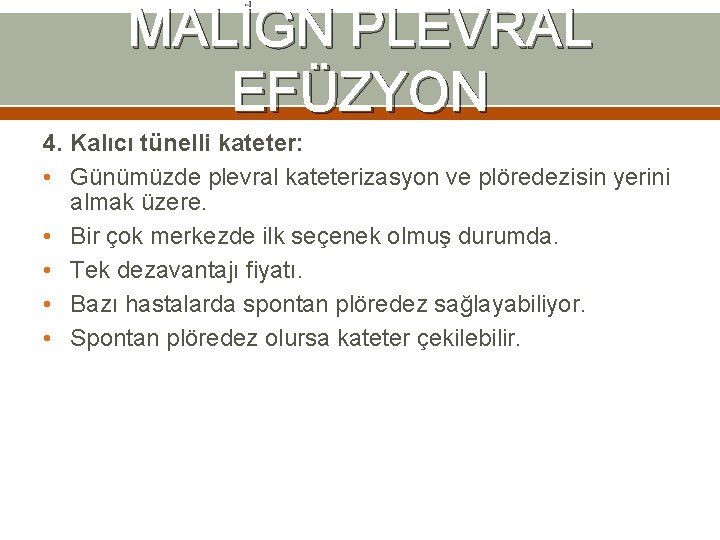 MALİGN PLEVRAL EFÜZYON 4. Kalıcı tünelli kateter: • Günümüzde plevral kateterizasyon ve plöredezisin yerini MALİGN PLEVRAL EFÜZYON 4. Kalıcı tünelli kateter: • Günümüzde plevral kateterizasyon ve plöredezisin yerini