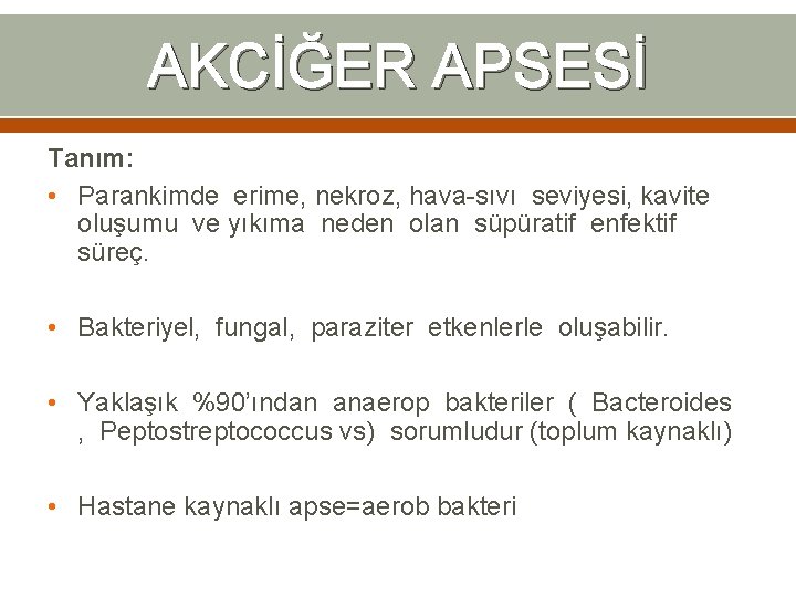 AKCİĞER APSESİ Tanım: • Parankimde erime, nekroz, hava-sıvı seviyesi, kavite oluşumu ve yıkıma neden AKCİĞER APSESİ Tanım: • Parankimde erime, nekroz, hava-sıvı seviyesi, kavite oluşumu ve yıkıma neden