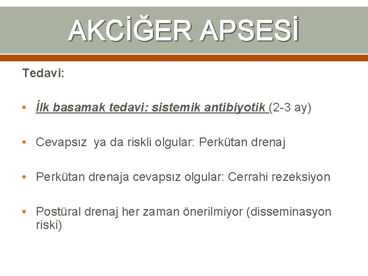 AKCİĞER APSESİ Tedavi: • İlk basamak tedavi: sistemik antibiyotik (2 -3 ay) • Cevapsız AKCİĞER APSESİ Tedavi: • İlk basamak tedavi: sistemik antibiyotik (2 -3 ay) • Cevapsız