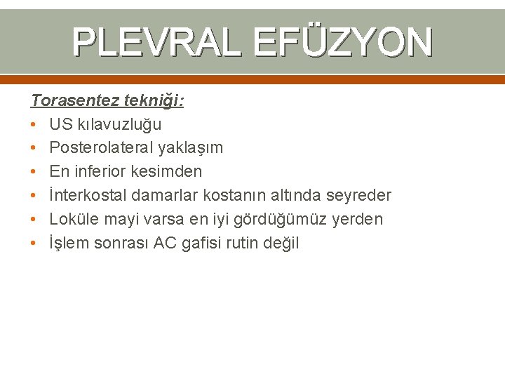 PLEVRAL EFÜZYON Torasentez tekniği: • US kılavuzluğu • Posterolateral yaklaşım • En inferior kesimden PLEVRAL EFÜZYON Torasentez tekniği: • US kılavuzluğu • Posterolateral yaklaşım • En inferior kesimden