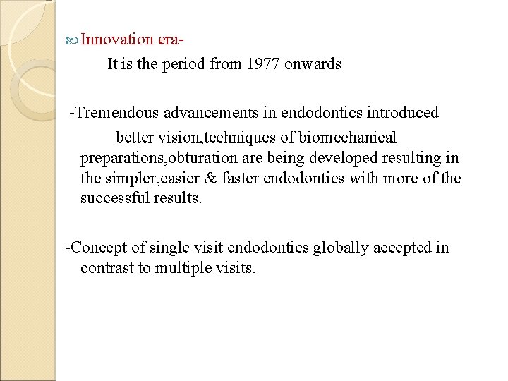  Innovation era. It is the period from 1977 onwards -Tremendous advancements in endodontics