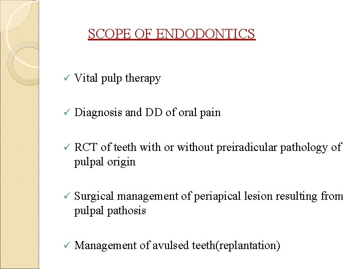 SCOPE OF ENDODONTICS ü Vital pulp therapy ü Diagnosis and DD of oral pain