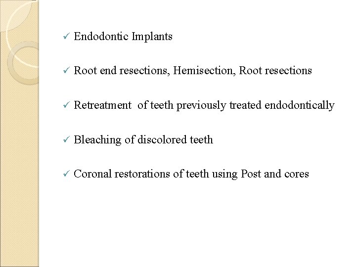 ü Endodontic Implants ü Root end resections, Hemisection, Root resections ü Retreatment of teeth