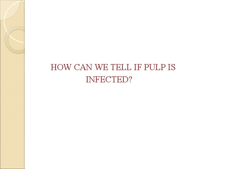 HOW CAN WE TELL IF PULP IS INFECTED? 