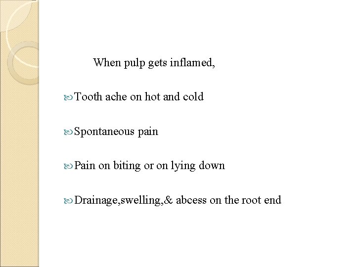 When pulp gets inflamed, Tooth ache on hot and cold Spontaneous Pain pain on