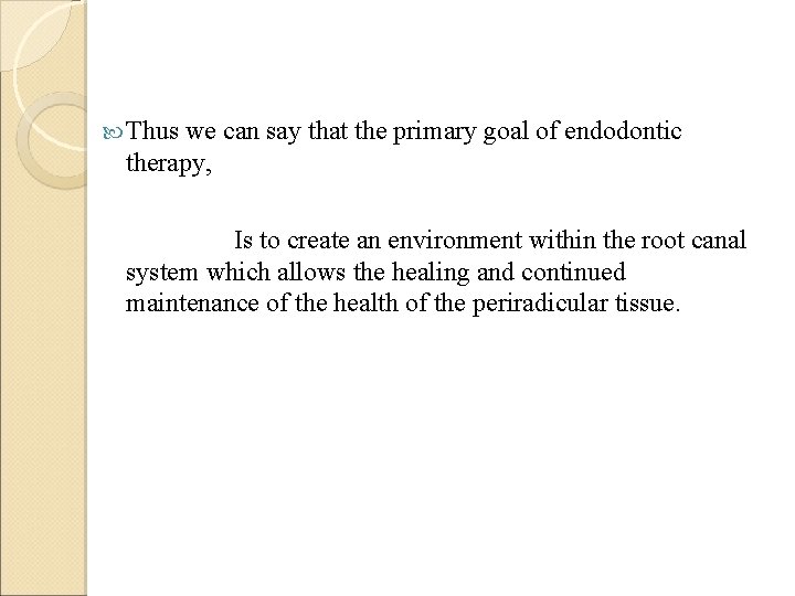  Thus we can say that the primary goal of endodontic therapy, Is to