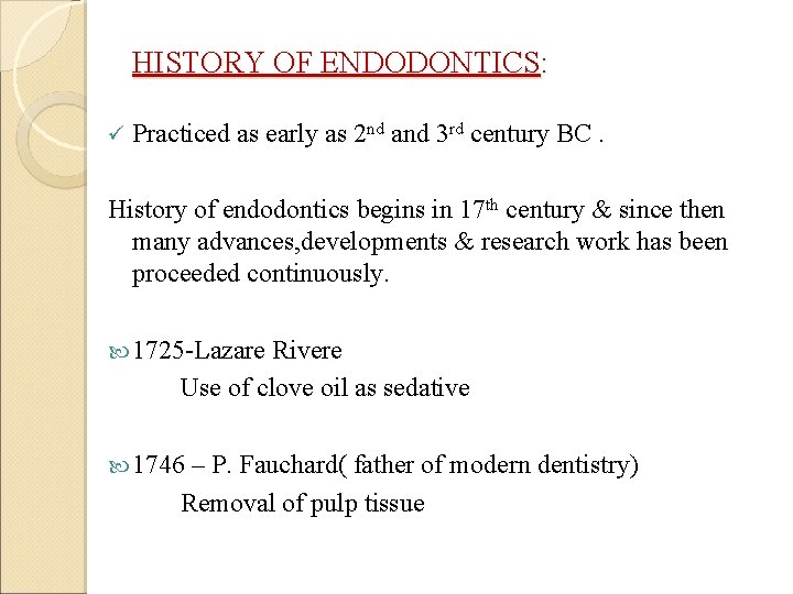HISTORY OF ENDODONTICS: ü Practiced as early as 2 nd and 3 rd century