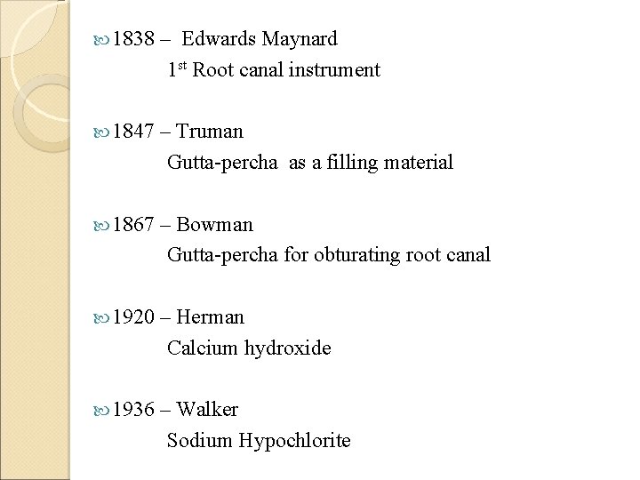  1838 – Edwards Maynard 1 st Root canal instrument 1847 – Truman Gutta-percha
