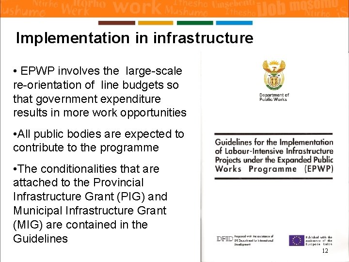 Implementation in infrastructure • EPWP involves the large-scale re-orientation of line budgets so that Implementation in infrastructure • EPWP involves the large-scale re-orientation of line budgets so that