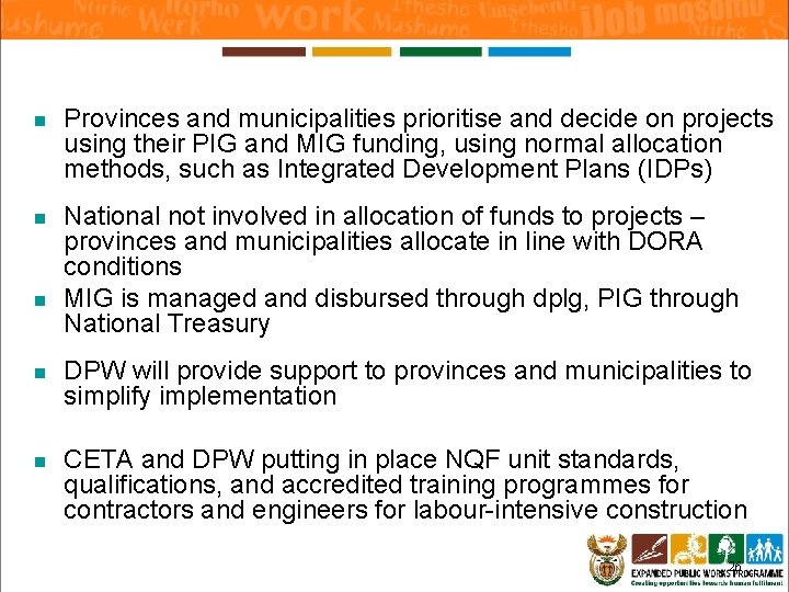 n Provinces and municipalities prioritise and decide on projects using their PIG and MIG n Provinces and municipalities prioritise and decide on projects using their PIG and MIG