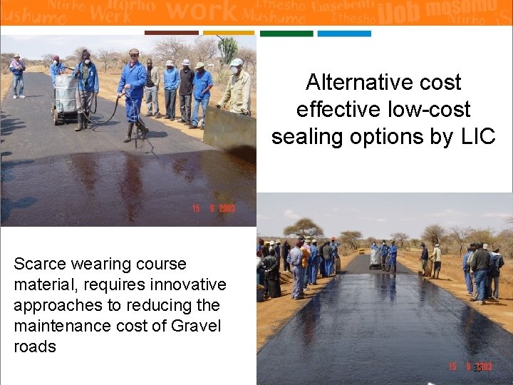 Alternative cost effective low-cost sealing options by LIC Scarce wearing course material, requires innovative Alternative cost effective low-cost sealing options by LIC Scarce wearing course material, requires innovative