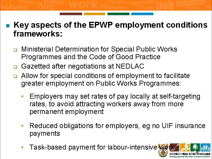 n Key aspects of the EPWP employment conditions frameworks: q q q Ministerial Determination n Key aspects of the EPWP employment conditions frameworks: q q q Ministerial Determination