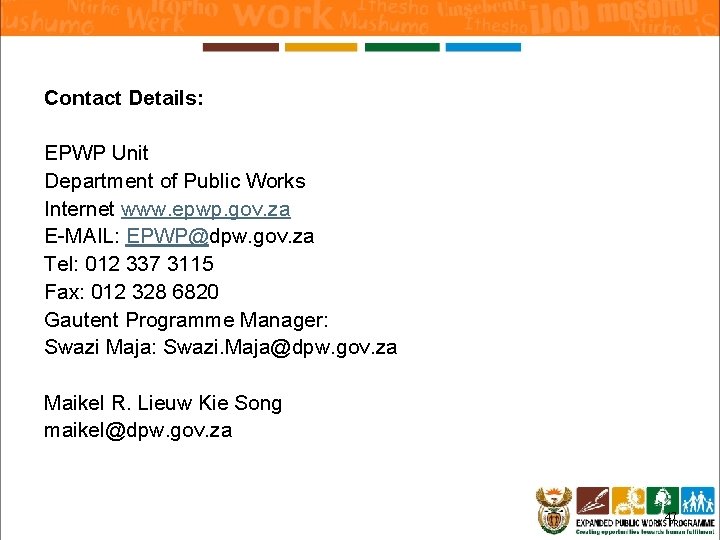 Contact Details: EPWP Unit Department of Public Works Internet www. epwp. gov. za E-MAIL: Contact Details: EPWP Unit Department of Public Works Internet www. epwp. gov. za E-MAIL: