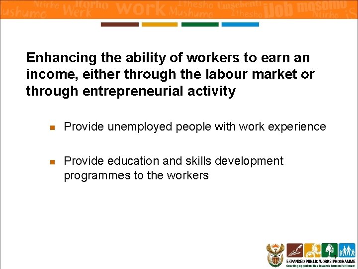 Enhancing the ability of workers to earn an income, either through the labour market Enhancing the ability of workers to earn an income, either through the labour market
