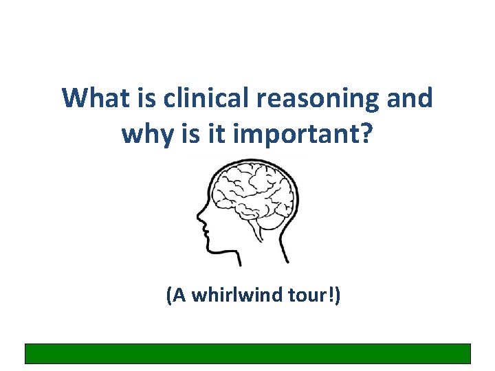 What is clinical reasoning and why is it important? (A whirlwind tour!) 