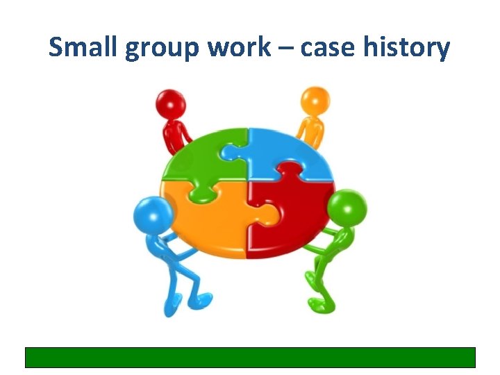 Small group work – case history 