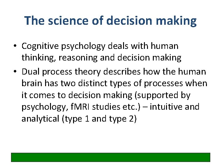 The science of decision making • Cognitive psychology deals with human thinking, reasoning and