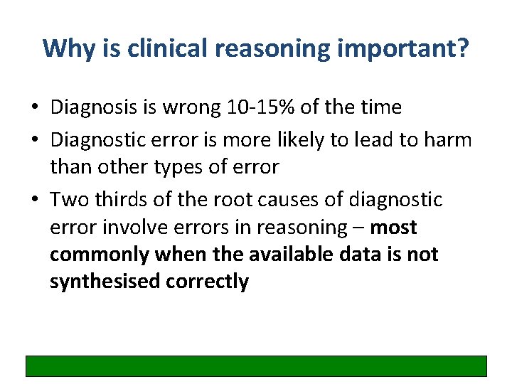 Why is clinical reasoning important? • Diagnosis is wrong 10 -15% of the time