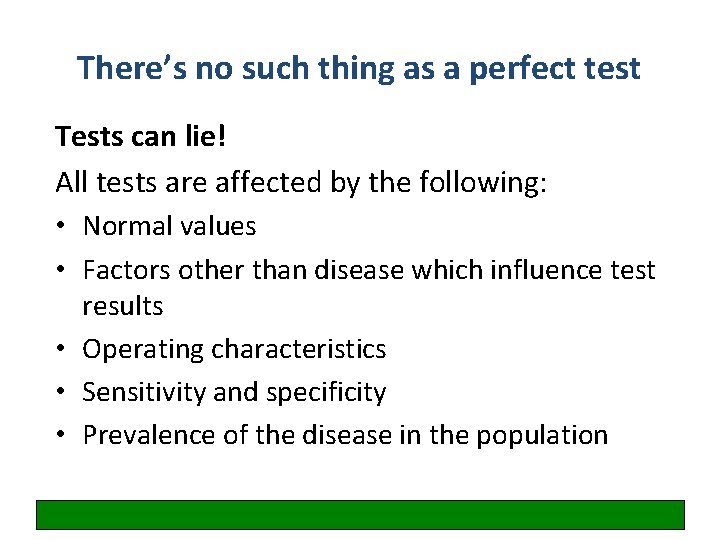 There’s no such thing as a perfect test Tests can lie! All tests are