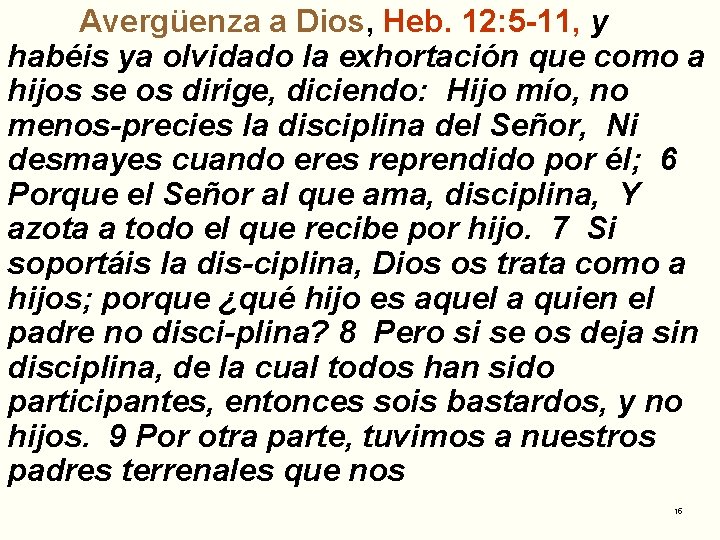 Avergüenza a Dios, Heb. 12: 5 -11, y habéis ya olvidado la exhortación que