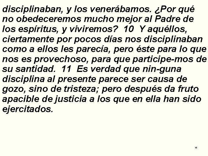 disciplinaban, y los venerábamos. ¿Por qué no obedeceremos mucho mejor al Padre de los