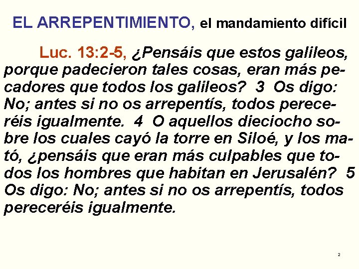EL ARREPENTIMIENTO, el mandamiento difícil Luc. 13: 2 -5, ¿Pensáis que estos galileos, porque