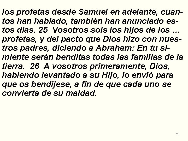 los profetas desde Samuel en adelante, cuantos han hablado, también han anunciado estos días.