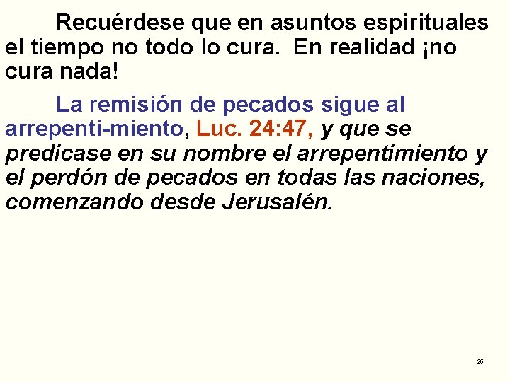 Recuérdese que en asuntos espirituales el tiempo no todo lo cura. En realidad ¡no