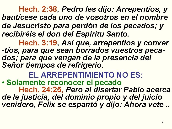 Hech. 2: 38, Pedro les dijo: Arrepentíos, y bautícese cada uno de vosotros en